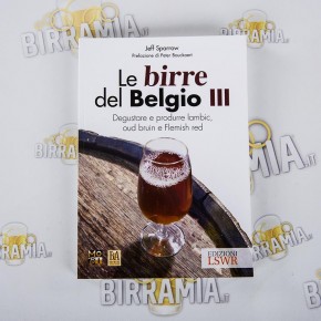 Le Birre del Belgio III - Degustare e produrre lambic,...