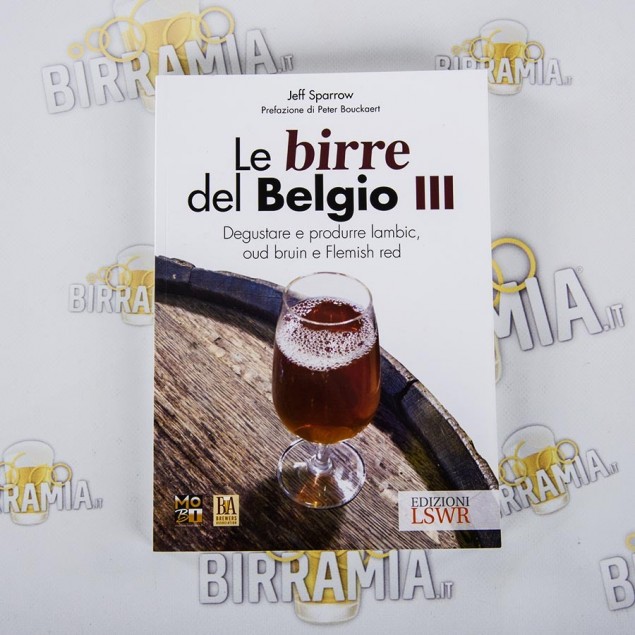 Le Birre del Belgio III - Degustare e produrre lambic, oud bruin e Flemish red - Jeff Sparrow