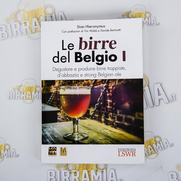 Le Birre del Belgio I - Degustare e produrre birre trappiste, d'abbazia e strong Belgian ale - Stan Hieronymus